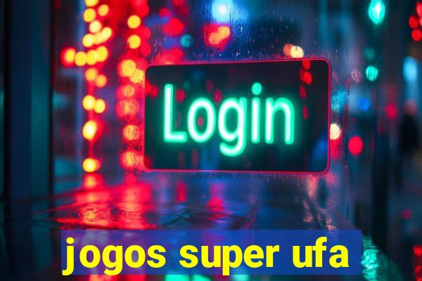 jogos super ufa